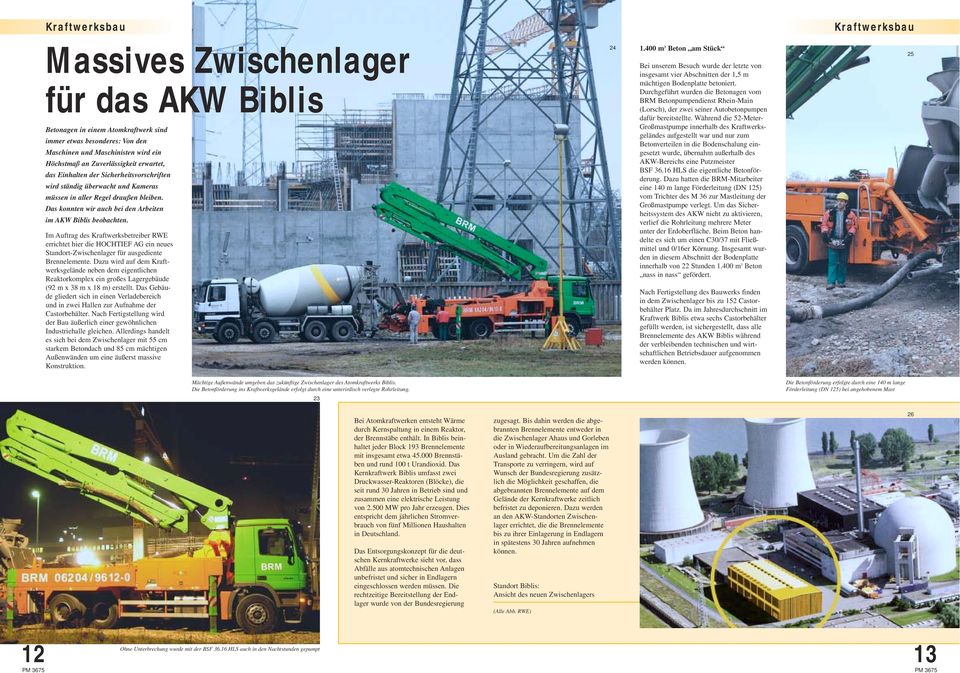 Das konnten wir auch bei den Arbeiten im AKW Biblis beobachten. Im Auftrag des Kraftwerksbetreiber RWE errichtet hier die HOCHTIEF AG ein neues Standort-Zwischenlager für ausgediente Brennelemente.