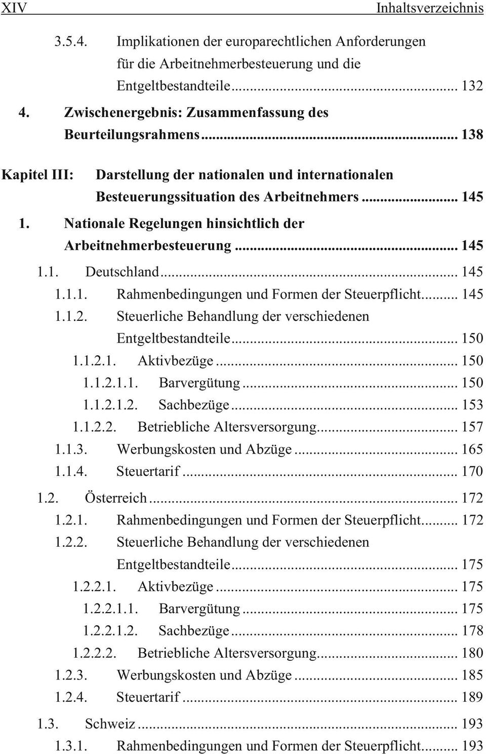 Nationale Regelungen hinsichtlich der Arbeitnehmerbesteuerung... 145 1.1. Deutschland... 145 1.1.1. Rahmenbedingungen und Formen der Steuerpflicht... 145 1.1.2.