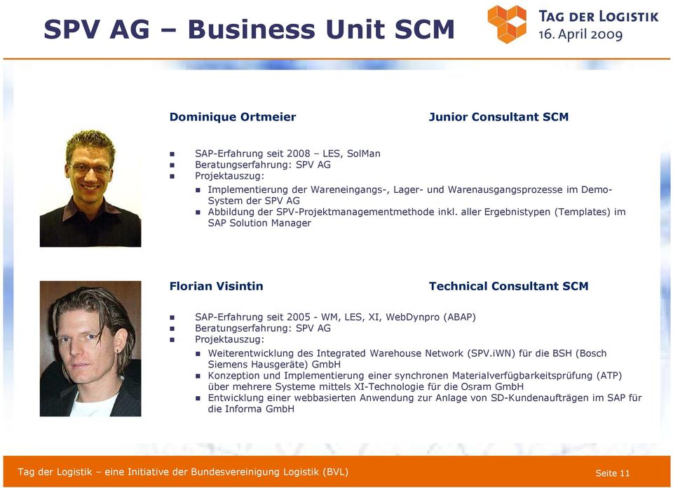 aller Ergebnistypen (Templates) im SAP Solution Manager Florian Visintin Technical Consultant SCM SAP-Erfahrung seit 2005 - WM, LES, XI, WebDynpro (ABAP) Beratungserfahrung: SPV AG Projektauszug: