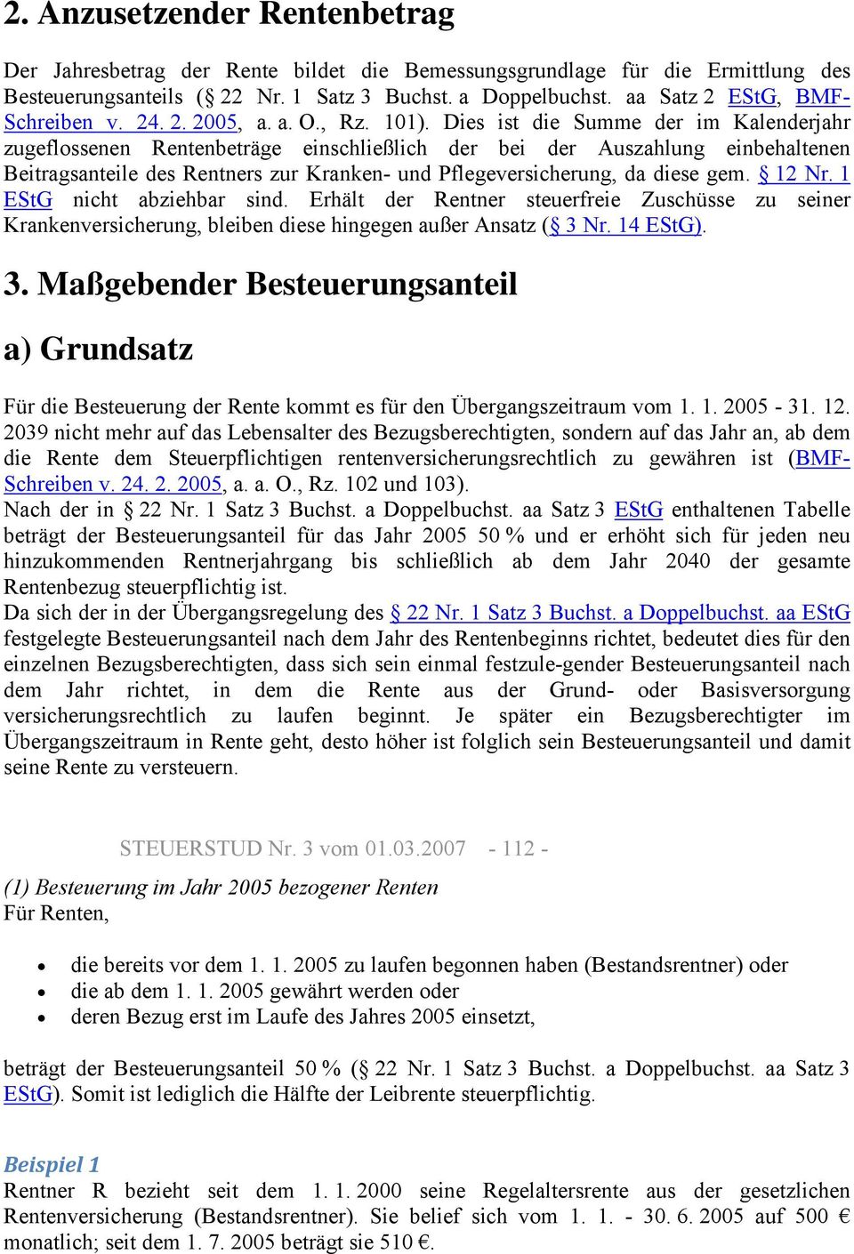 Dies ist die Summe der im Kalenderjahr zugeflossenen Rentenbeträge einschließlich der bei der Auszahlung einbehaltenen Beitragsanteile des Rentners zur Kranken- und Pflegeversicherung, da diese gem.