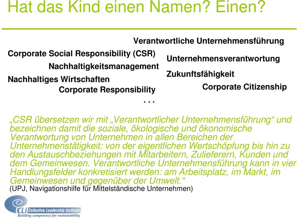 soziale, ökologische und ökonomische Verantwortung von Unternehmen in allen Bereichen der Unternehmenstätigkeit: von der eigentlichen Wertschöpfung bis hin zu den Austauschbeziehungen mit