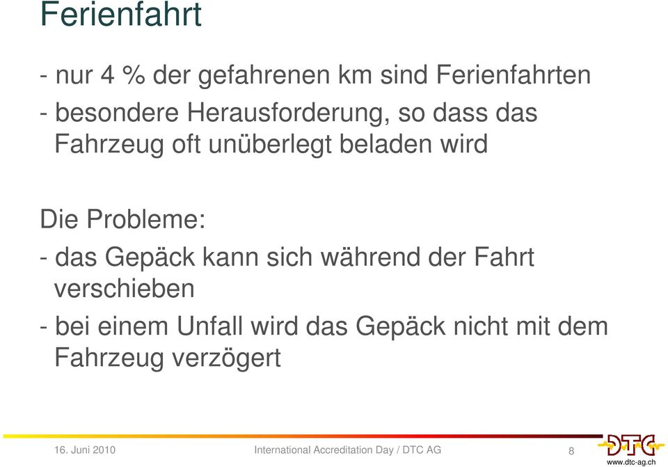 beladen wird Die Probleme: - das Gepäck kann sich während der Fahrt