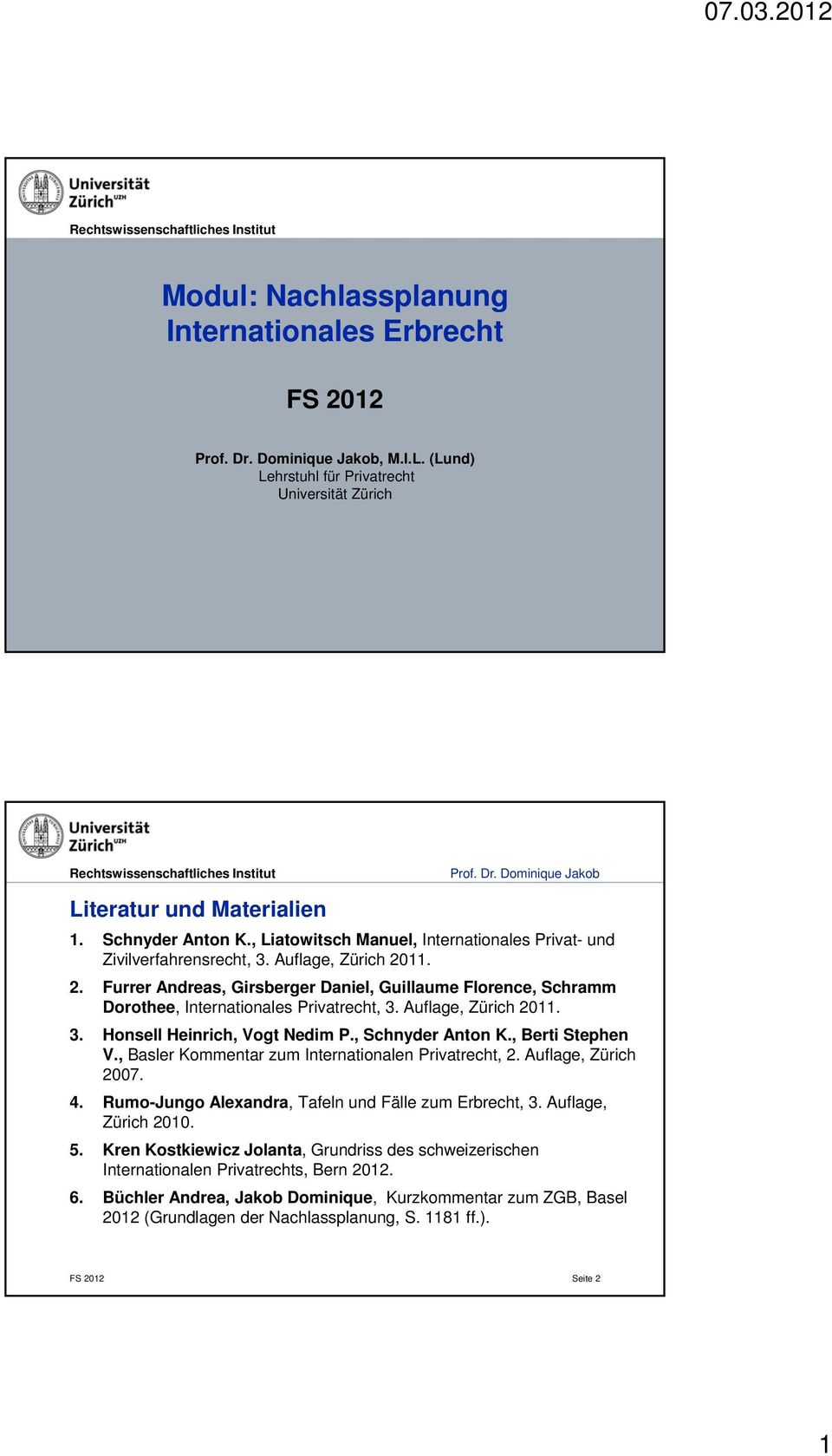 Auflage, Zürich 2011. 3. Honsell Heinrich, Vogt Nedim P., Schnyder Anton K., Berti Stephen V., Basler Kommentar zum Internationalen Privatrecht, 2. Auflage, Zürich 2007. 4.