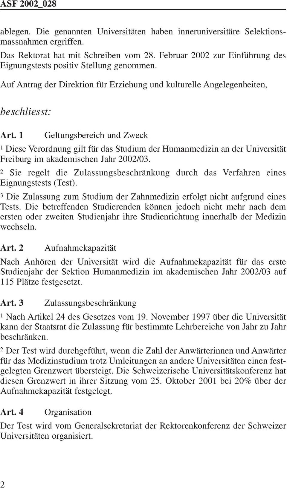 1 Geltungsbereich und Zweck 1 Diese Verordnung gilt für das Studium der Humanmedizin an der Universität Freiburg im akademischen Jahr 2002/03.
