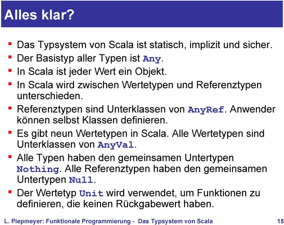 Anwender können selbst Klassen definieren. Es gibt neun Wertetypen in Scala. Alle Wertetypen sind Unterklassen von AnyVal.