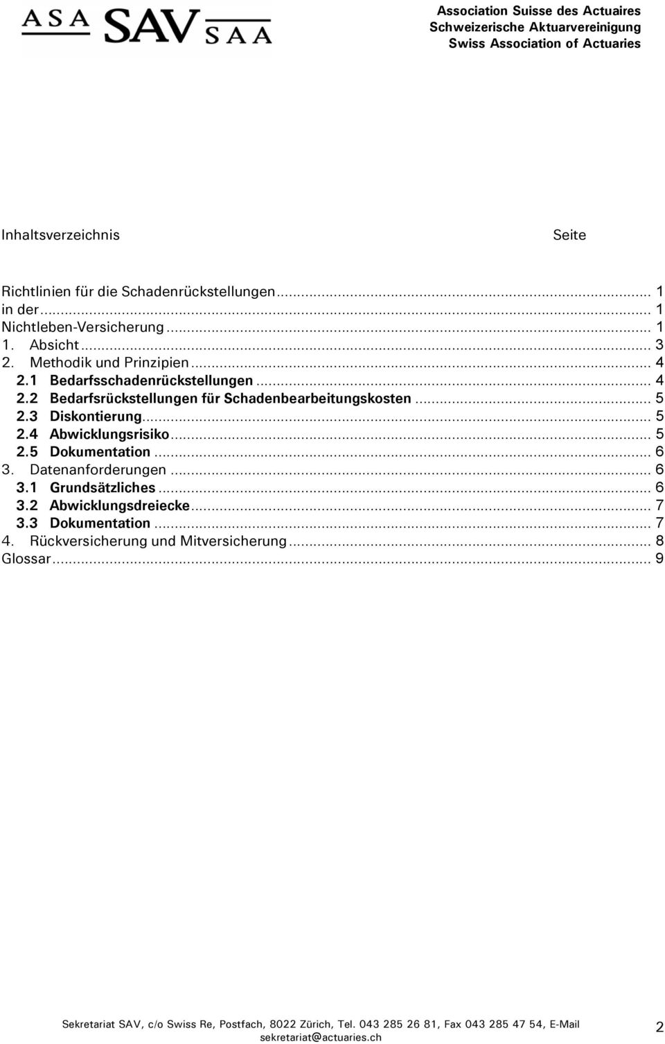 .. 5 2.4 Abwicklungsrisiko... 5 2.5 Dokumentation... 6 3. Datenanforderungen... 6 3.1 Grundsätzliches... 6 3.2 Abwicklungsdreiecke... 7 3.