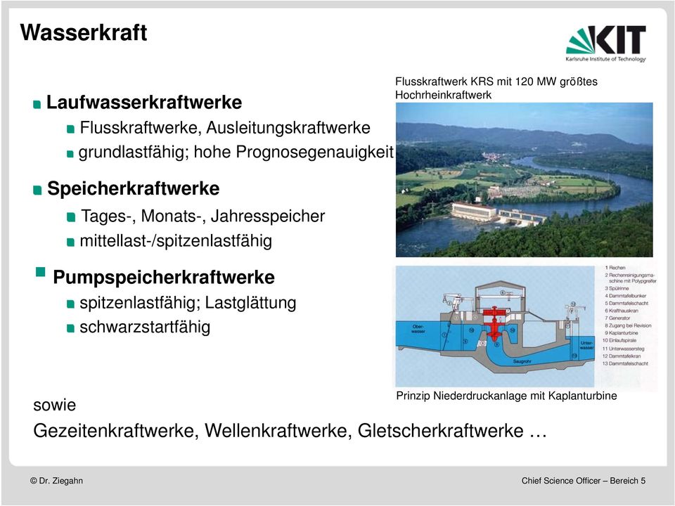 Pumpspeicherkraftwerke spitzenlastfähig; Lastglättung schwarzstartfähig Flusskraftwerk KRS mit 120 MW größtes