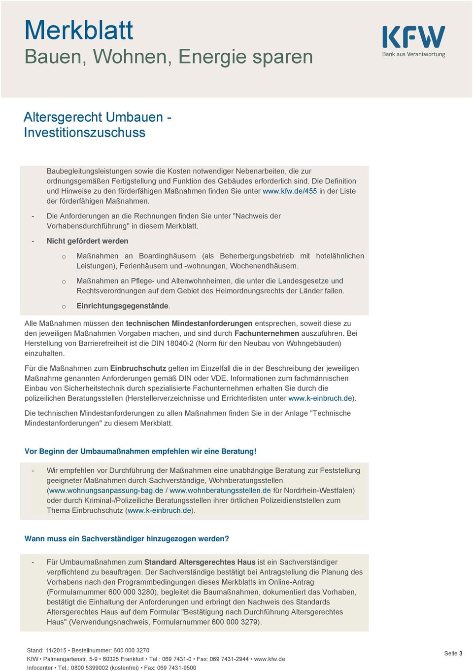 - Die Anforderungen an die Rechnungen finden Sie unter "Nachweis der Vorhabensdurchführung" in diesem Merkblatt.