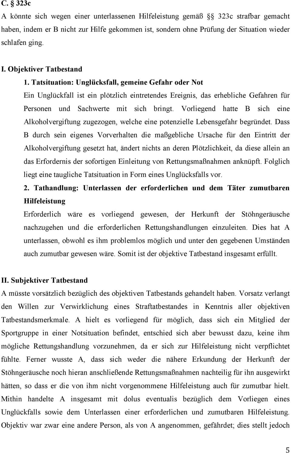 Tatsituation: Unglücksfall, gemeine Gefahr oder Not Ein Unglückfall ist ein plötzlich eintretendes Ereignis, das erhebliche Gefahren für Personen und Sachwerte mit sich bringt.