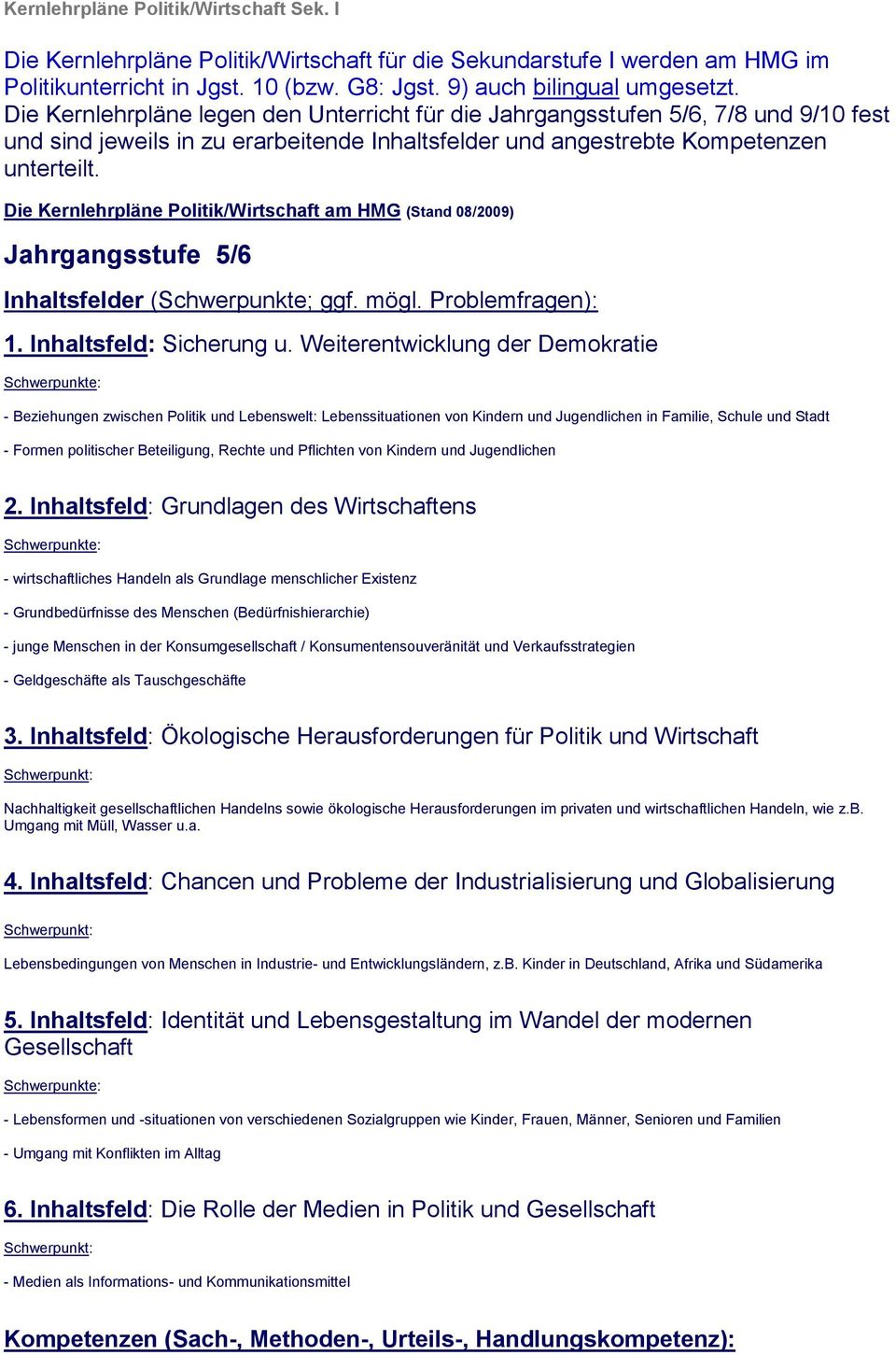 Die Kernlehrpläne Politik/Wirtschaft am HMG (Stand 08/2009) Jahrgangsstufe 5/6 Inhaltsfelder (Schwerpunkte; ggf. mögl. Problemfragen): 1. Inhaltsfeld: Sicherung u.