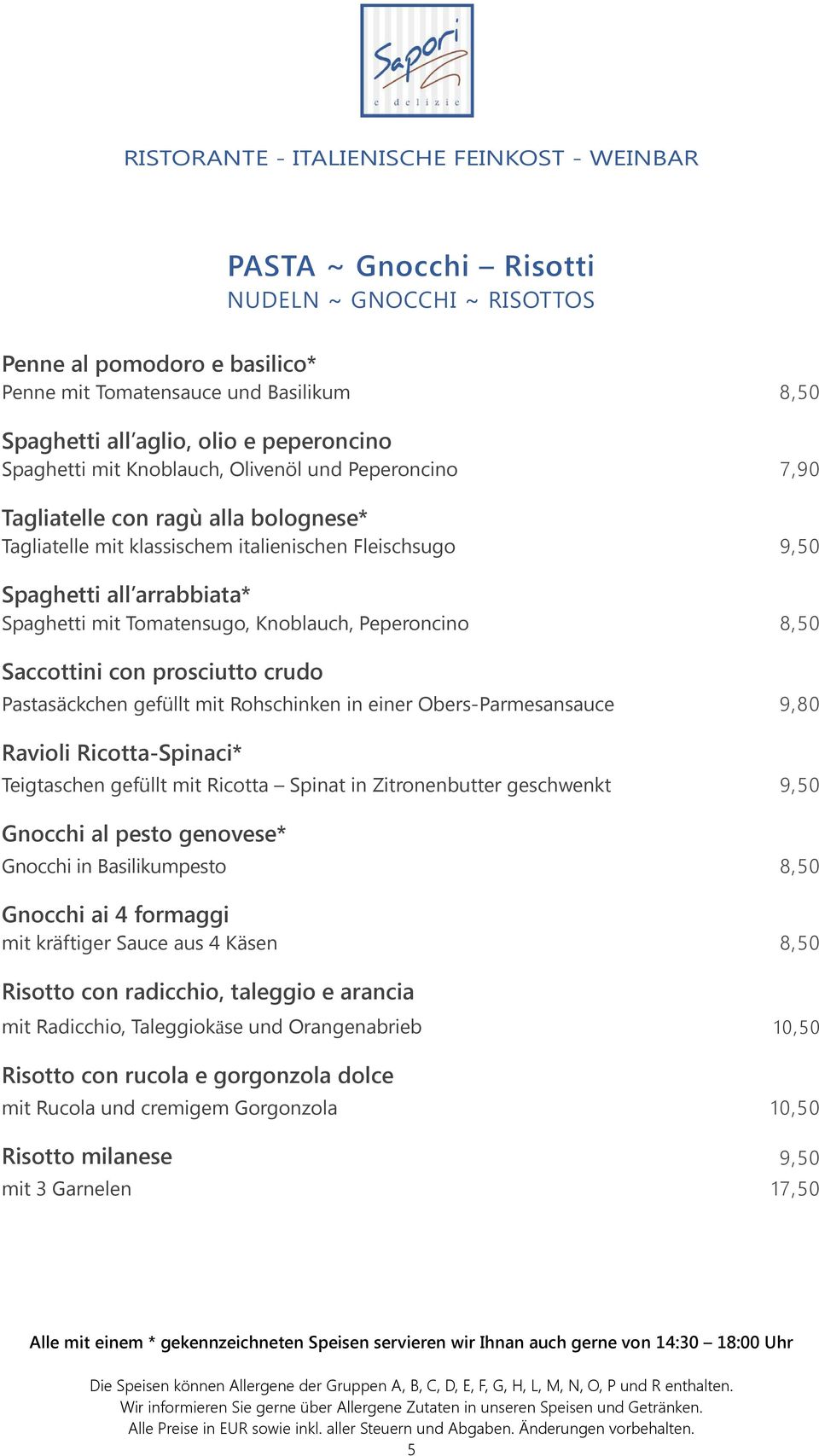 Saccottini con prosciutto crudo Pastasäckchen gefüllt mit Rohschinken in einer Obers-Parmesansauce 9,80 Ravioli Ricotta-Spinaci* Teigtaschen gefüllt mit Ricotta Spinat in Zitronenbutter geschwenkt