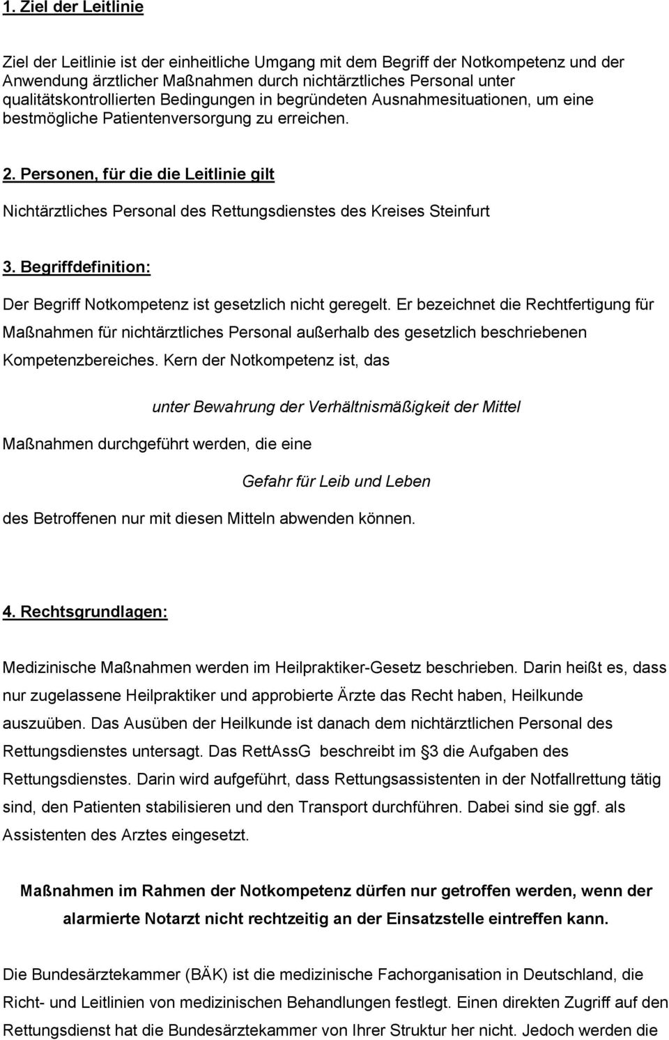 Personen, für die die Leitlinie gilt Nichtärztliches Personal des Rettungsdienstes des Kreises Steinfurt 3. Begriffdefinition: Der Begriff Notkompetenz ist gesetzlich nicht geregelt.