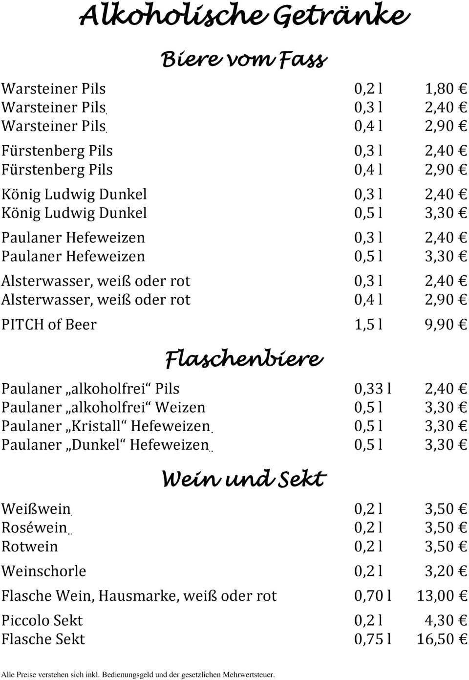 PITCH of Beer 1,5 l 9,90 Flaschenbiere Paulaner alkoholfrei Pils 0,33 l 2,40 Paulaner alkoholfrei Weizen 0,5 l 3,30 Paulaner Kristall Hefeweizen 0,5 l 3,30 Paulaner Dunkel Hefeweizen 0,5 l
