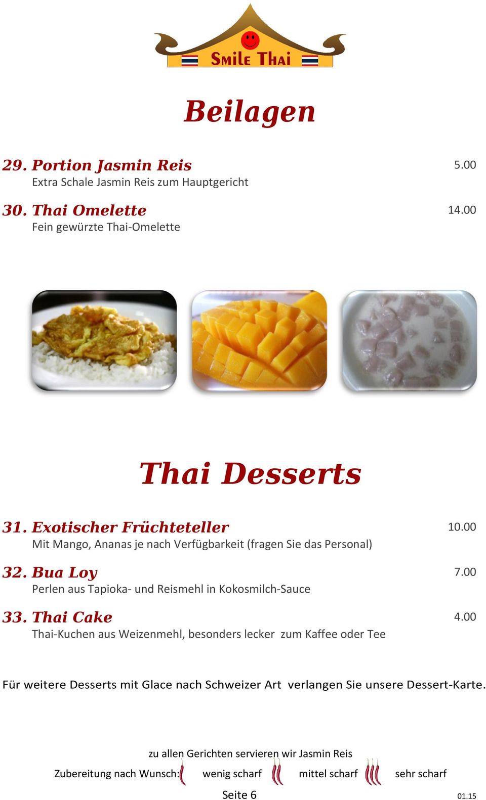 Bua Loy Perlen aus Tapioka- und Reismehl in Kokosmilch-Sauce 33. Thai Cake Thai-Kuchen aus Weizenmehl, besonders lecker zum Kaffee oder Tee 7.00 4.