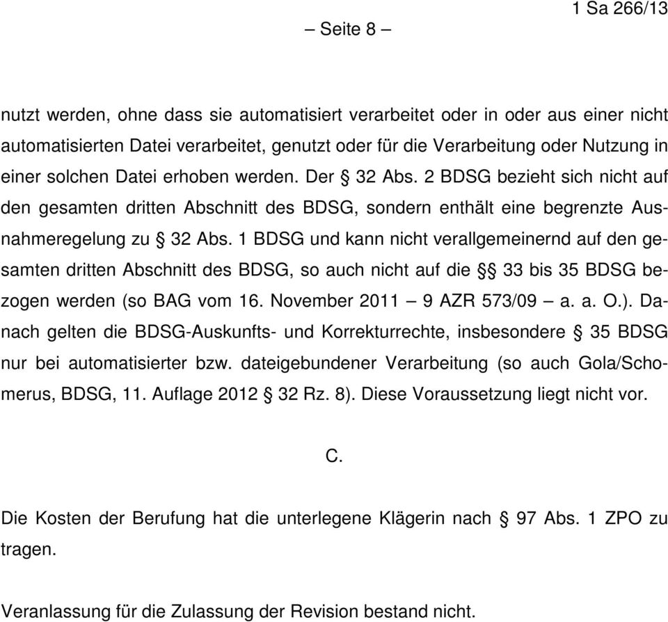 1 BDSG und kann nicht verallgemeinernd auf den gesamten dritten Abschnitt des BDSG, so auch nicht auf die 33 bis 35 BDSG bezogen werden (so BAG vom 16. November 2011 9 AZR 573/09 a. a. O.).
