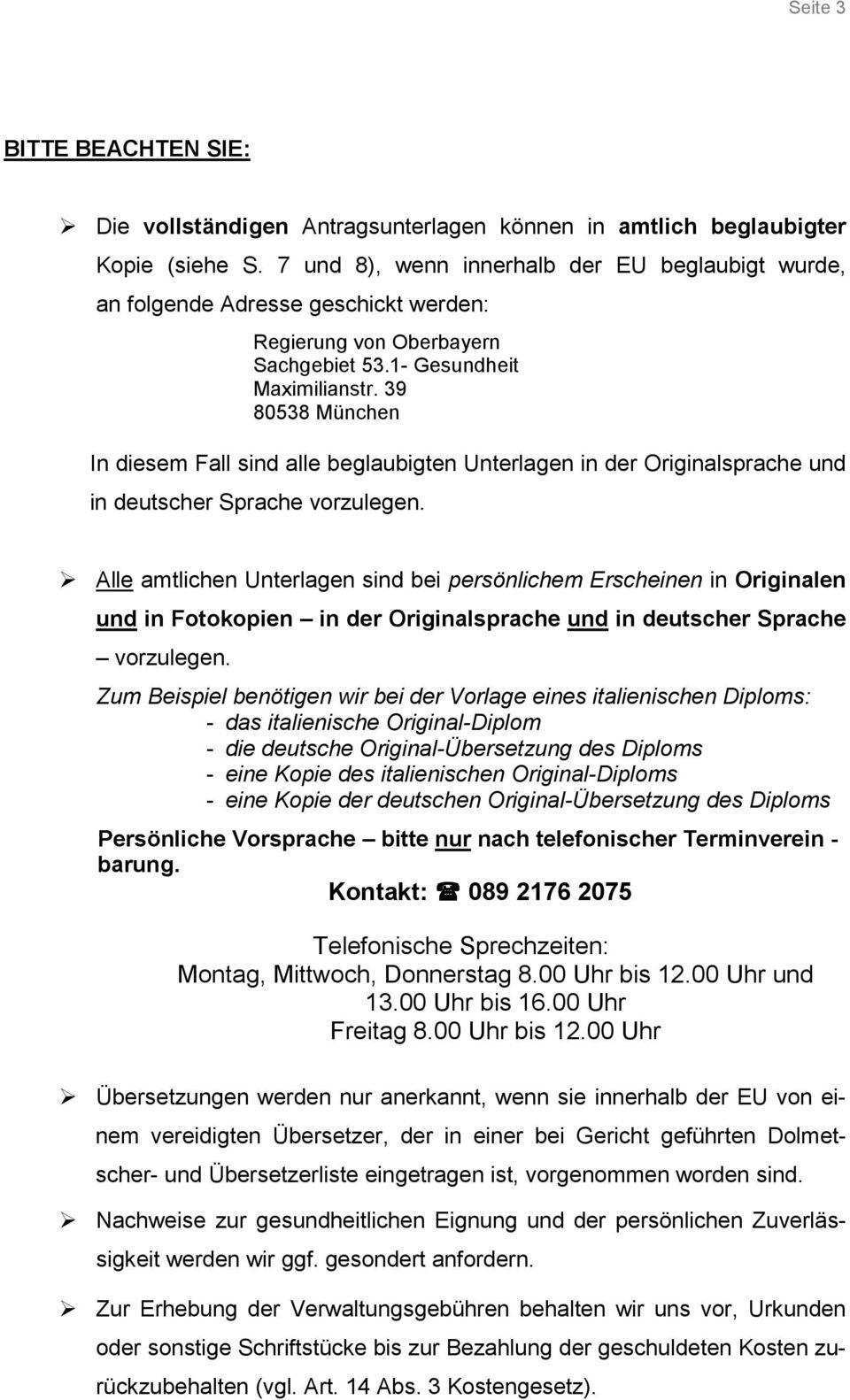 39 80538 München In diesem Fall sind alle beglaubigten Unterlagen in der Originalsprache und in deutscher Sprache vorzulegen.