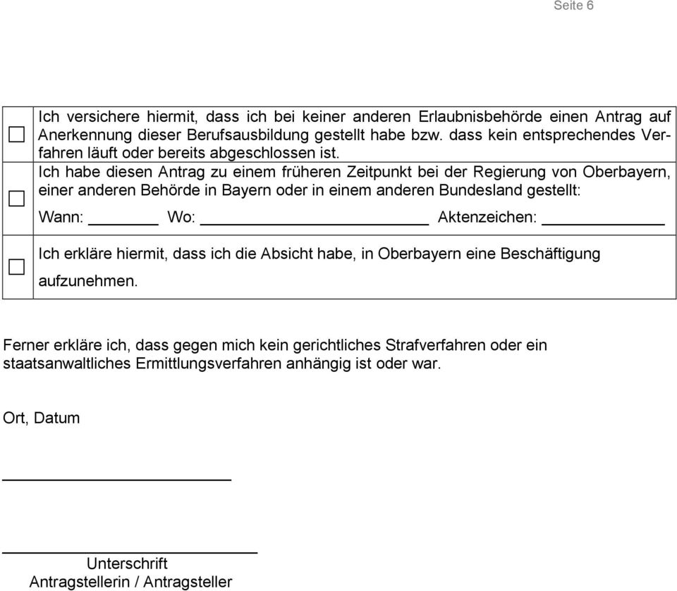 Ich habe diesen Antrag zu einem früheren Zeitpunkt bei der Regierung von Oberbayern, einer anderen Behörde in Bayern oder in einem anderen Bundesland gestellt: Wann: Wo: