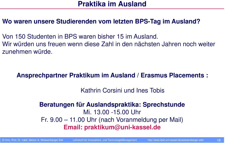 Ansprechpartner Praktikum im Ausland / Erasmus Placements : Kathrin Corsini und Ines Tobis Beratungen für Auslandspraktika: Sprechstunde Mi. 13.00-15.
