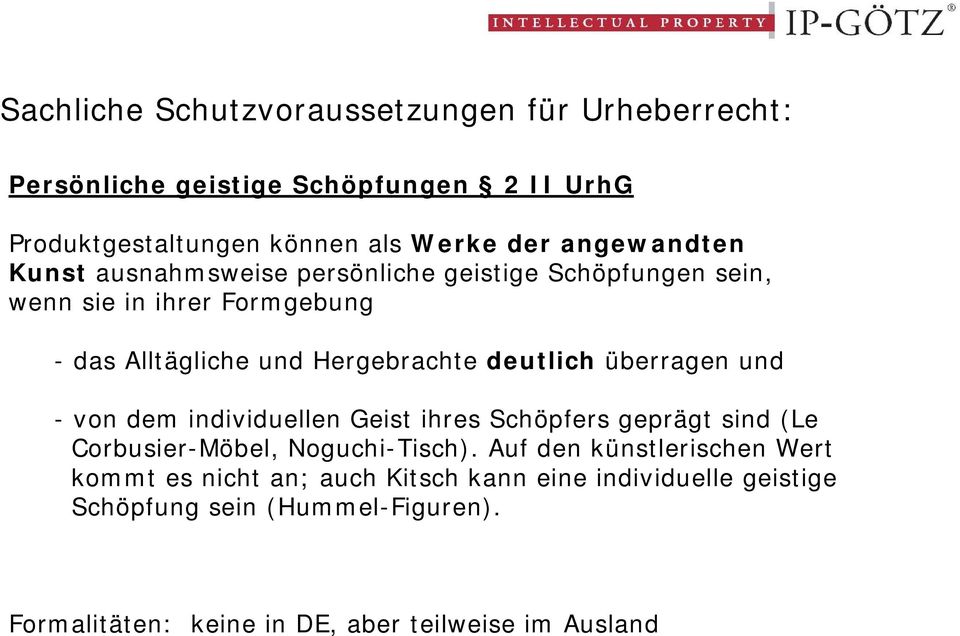 deutlich überragen und - von dem individuellen Geist ihres Schöpfers geprägt sind (Le Corbusier-Möbel, Noguchi-Tisch).