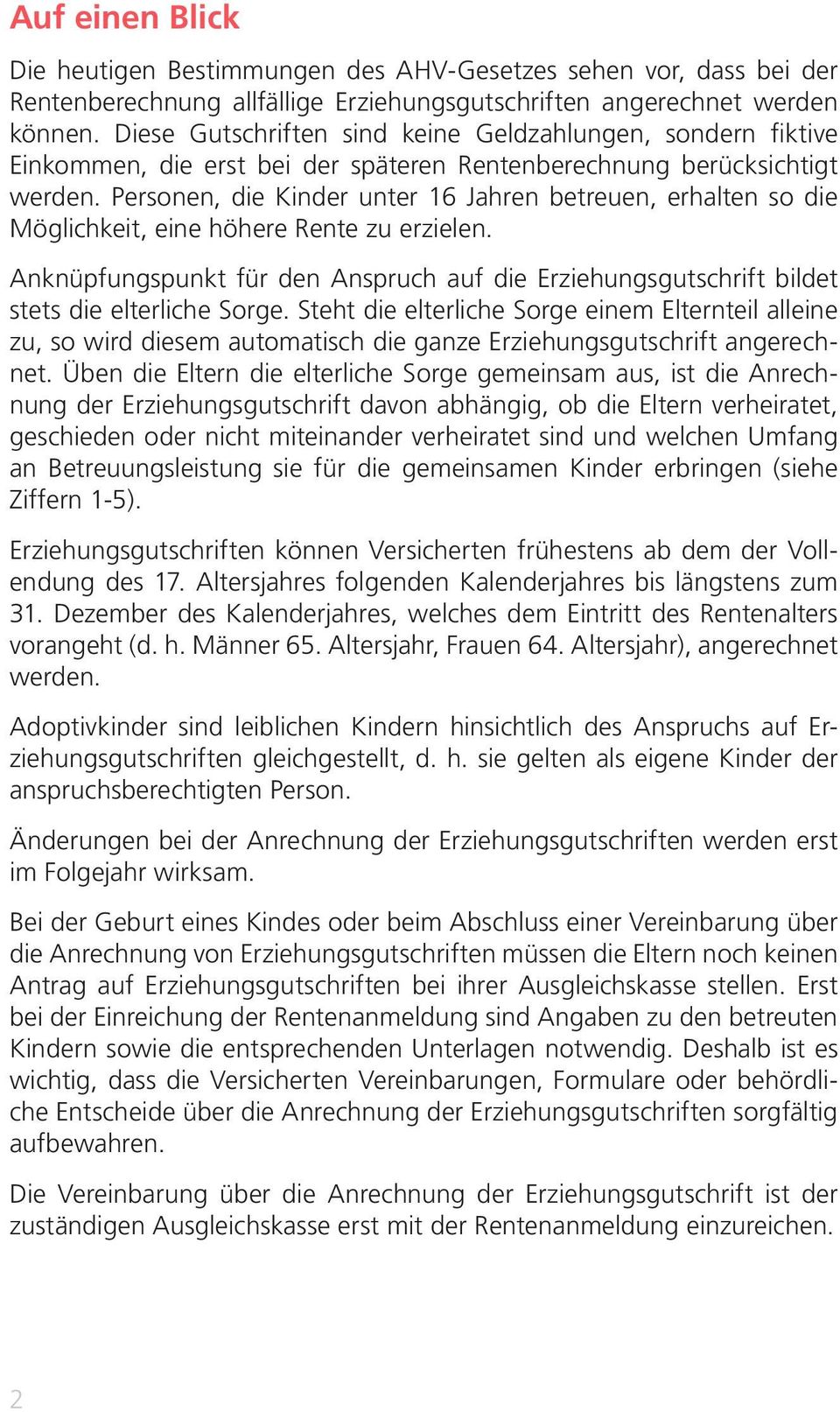 Personen, die Kinder unter 16 Jahren betreuen, erhalten so die Möglichkeit, eine höhere Rente zu erzielen.