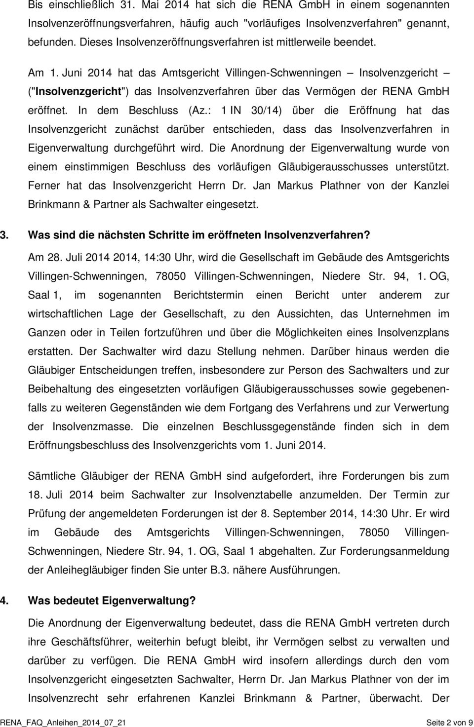 Juni 2014 hat das Amtsgericht Villingen-Schwenningen Insolvenzgericht ("Insolvenzgericht") das Insolvenzverfahren über das Vermögen der RENA GmbH eröffnet. In dem Beschluss (Az.