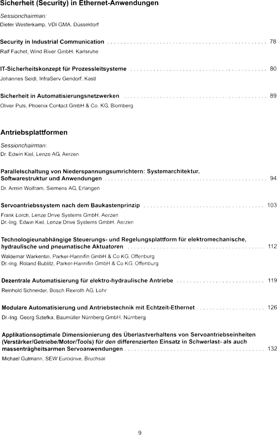 KG, Blomberg Antriebsplattformen Dr. Edwin Kiel, Lenze AG, Aerzen Parallelschaltung von Niederspannungsumrichtern: Systemarchitektur, Softwarestruktur und Anwendungen 94 Dr.