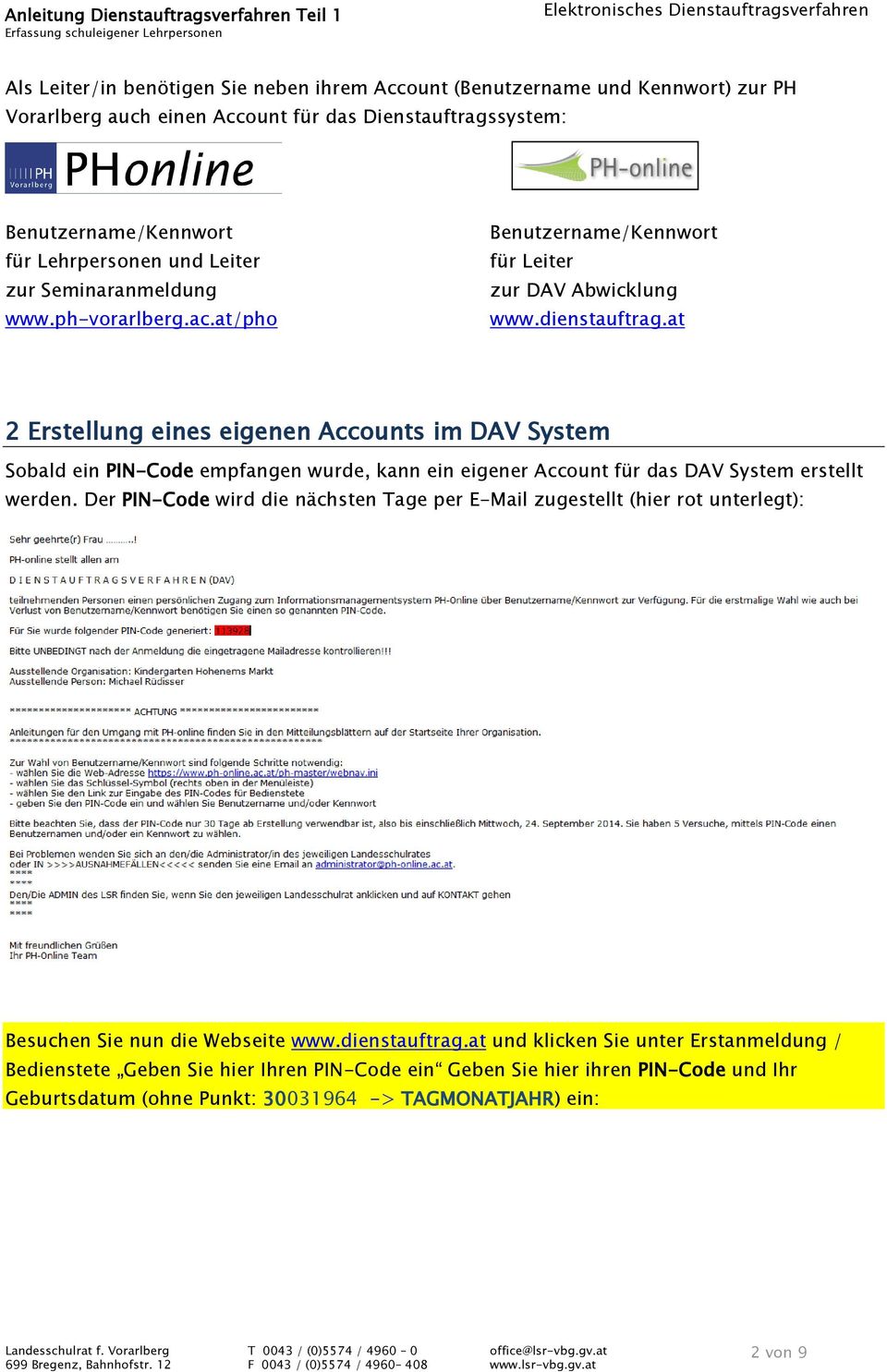 at 2 Erstellung eines eigenen Accounts im DAV System Sobald ein PIN-Code empfangen wurde, kann ein eigener Account für das DAV System erstellt werden.