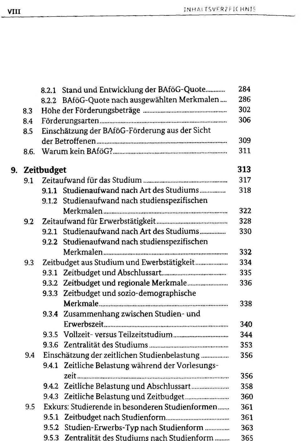 .. 318 9.1.2 Studienaufwand nach studienspezifischen Merkmalen... 322 9.2 Zeitaufwand für Erwerbstätigkeit... 328 9.2.1 Studienaufwand nach Art des Studiums... 330 9.2.2 Studienaufwand nach studienspezifischen Merkmalen... 332 9.