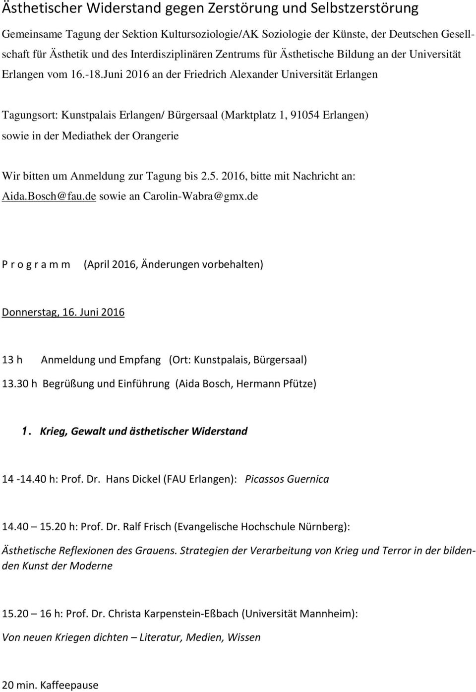 Juni 2016 an der Friedrich Alexander Universität Erlangen Tagungsort: Kunstpalais Erlangen/ Bürgersaal (Marktplatz 1, 91054 Erlangen) sowie in der Mediathek der Orangerie Wir bitten um Anmeldung zur