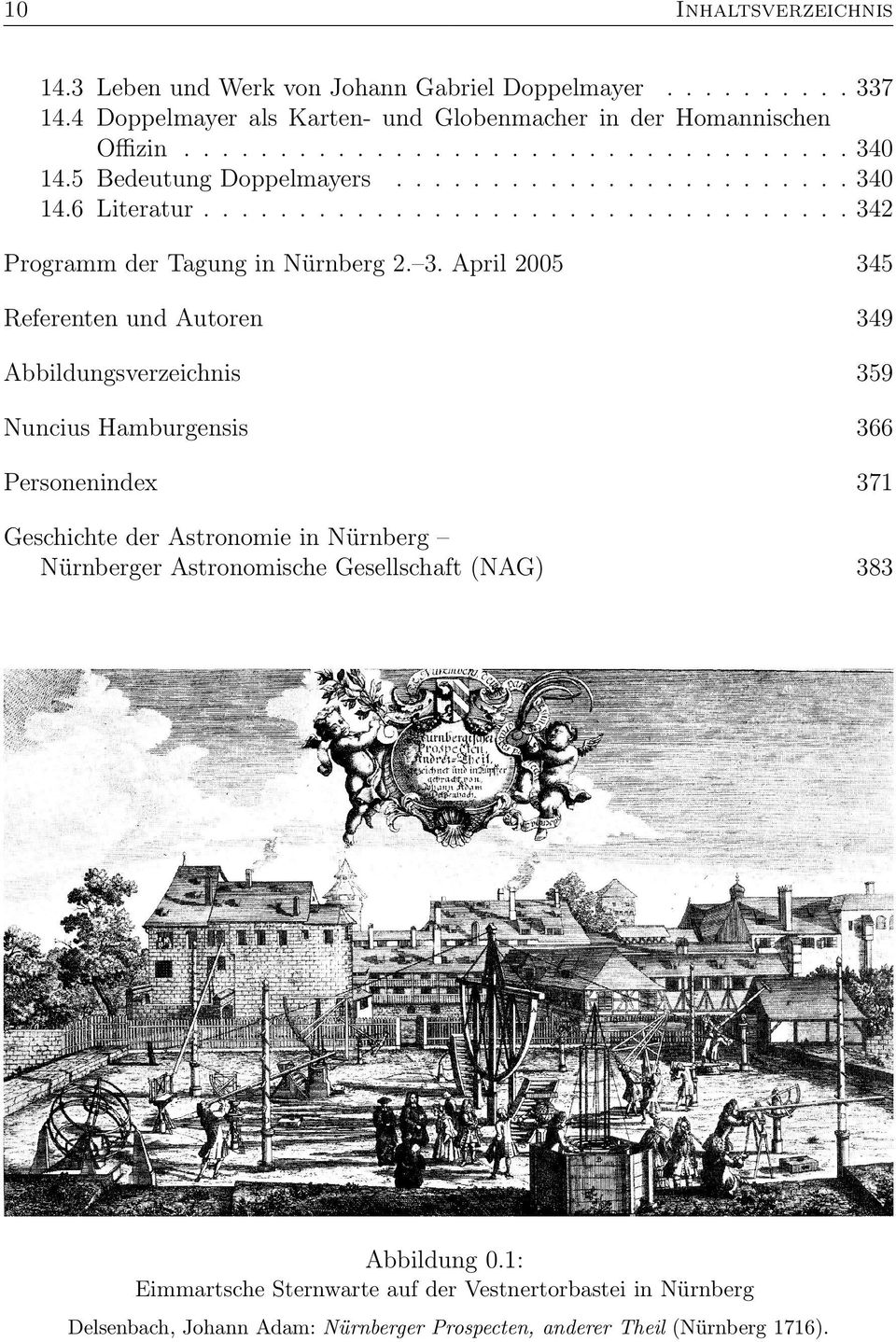 7. 340. 340. 342 Programm der Tagung in Nürnberg 2. 3. April 2005 345 Referenten und Autoren 349 Abbildungsverzeichnis 359 Nuncius Hamburgensis 366 Personenindex 371