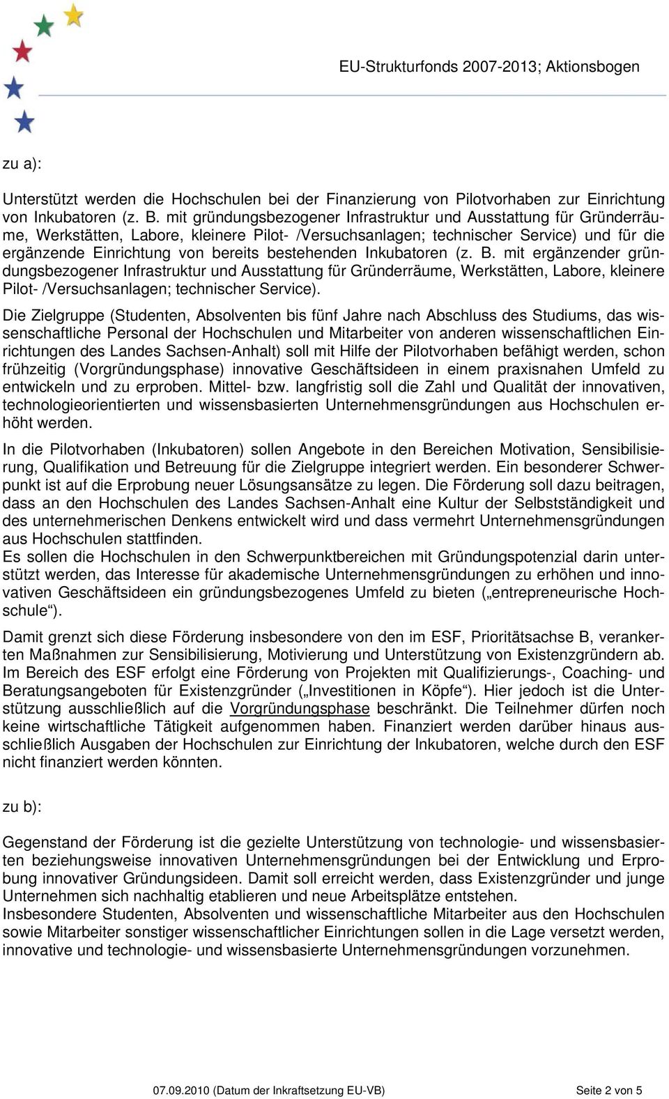 bestehenden Inkubatoren (z. B. mit ergänzender gründungsbezogener Infrastruktur und Ausstattung für Gründerräume, Werkstätten, Labore, kleinere Pilot- /Versuchsanlagen; technischer Service).