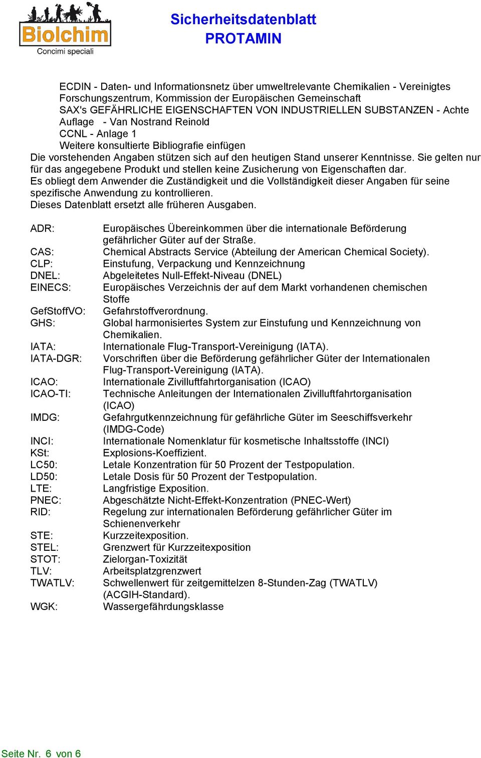 Sie gelten nur für das angegebene Produkt und stellen keine Zusicherung von Eigenschaften dar.