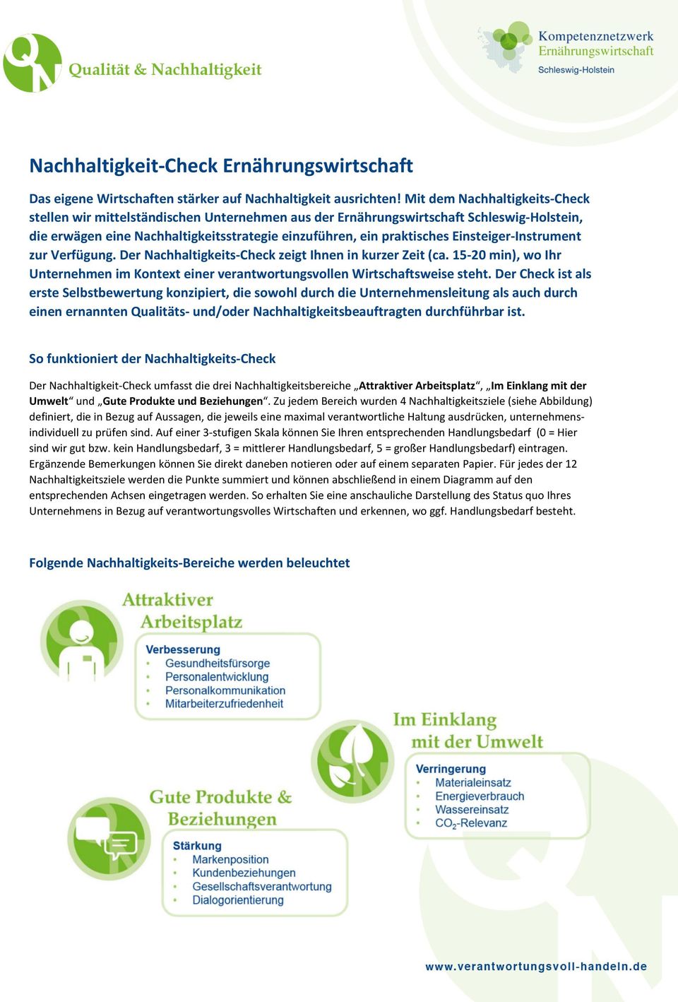 Einsteiger-Instrument zur Verfügung. Der Nachhaltigkeits-Check zeigt Ihnen in kurzer Zeit (ca. 15-20 min), wo Ihr Unternehmen im Kontext einer verantwortungsvollen Wirtschaftsweise steht.