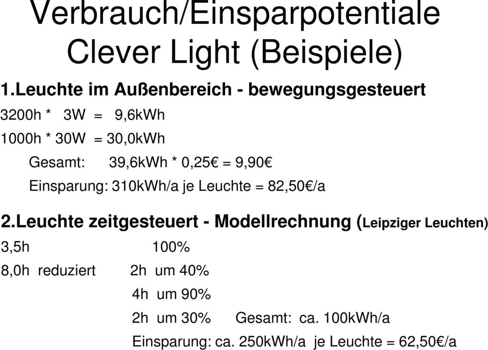 39,6kWh * 0,25 = 9,90 Einsparung: 310kWh/a je Leuchte = 82,50 /a 2.