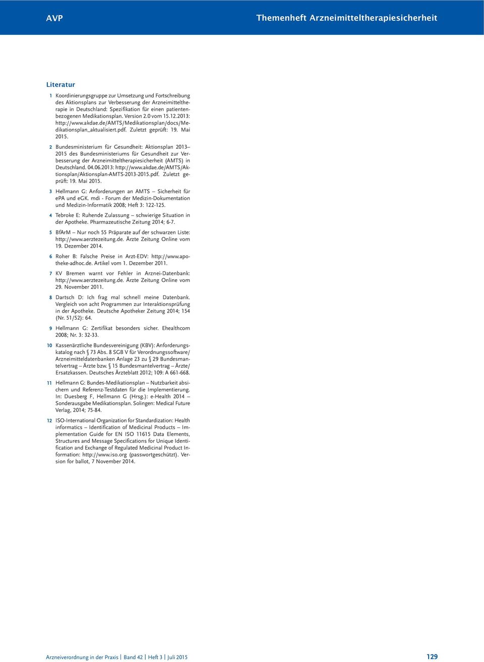 2 Bundesministerium für Gesundheit: Aktionsplan 2013 2015 des Bundesministeriums für Gesundheit zur Verbesserung der Arzneimitteltherapiesicherheit (AMTS) in Deutschland. 04.06.2013: http://www.akdae.