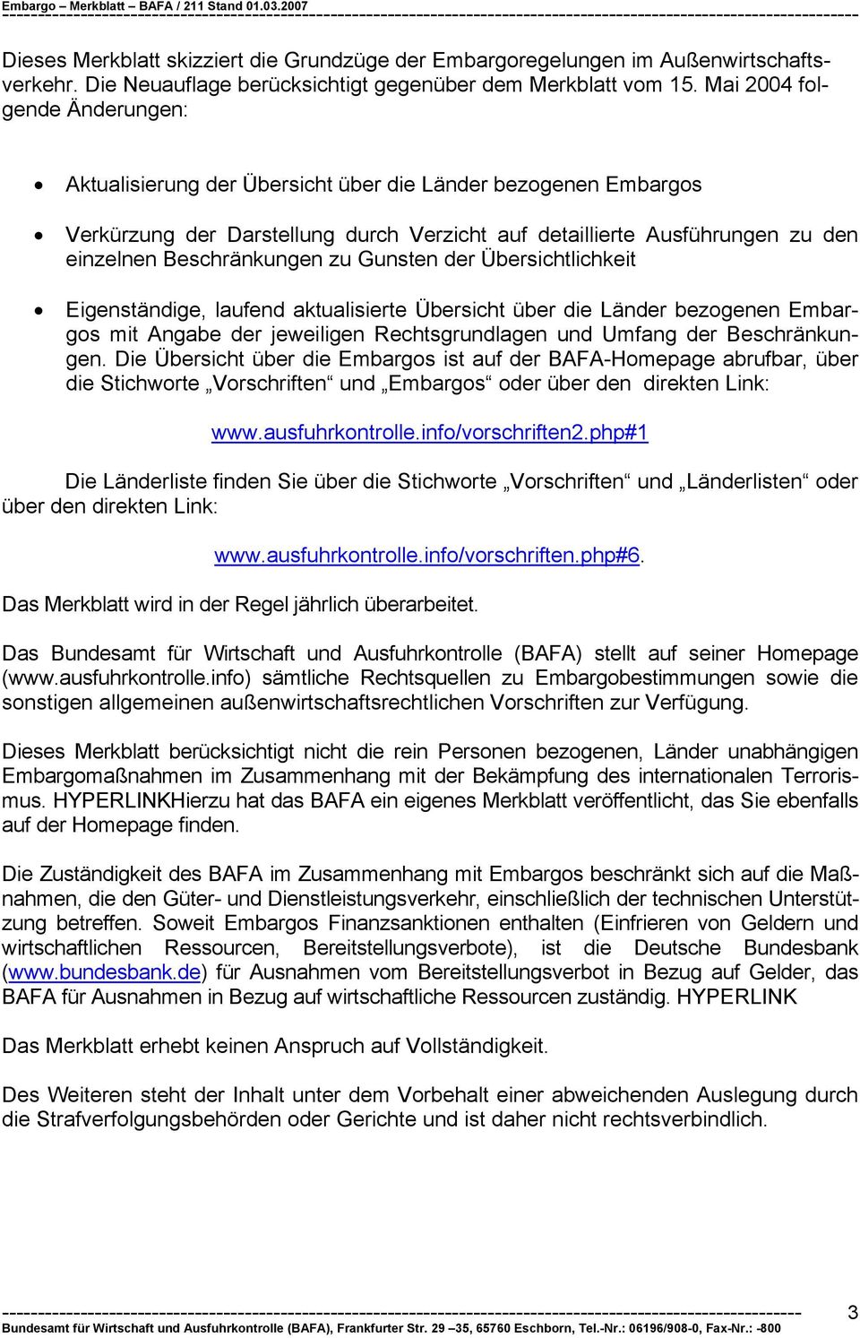 zu Gunsten der Übersichtlichkeit Eigenständige, laufend aktualisierte Übersicht über die Länder bezogenen Embargos mit Angabe der jeweiligen Rechtsgrundlagen und Umfang der Beschränkungen.