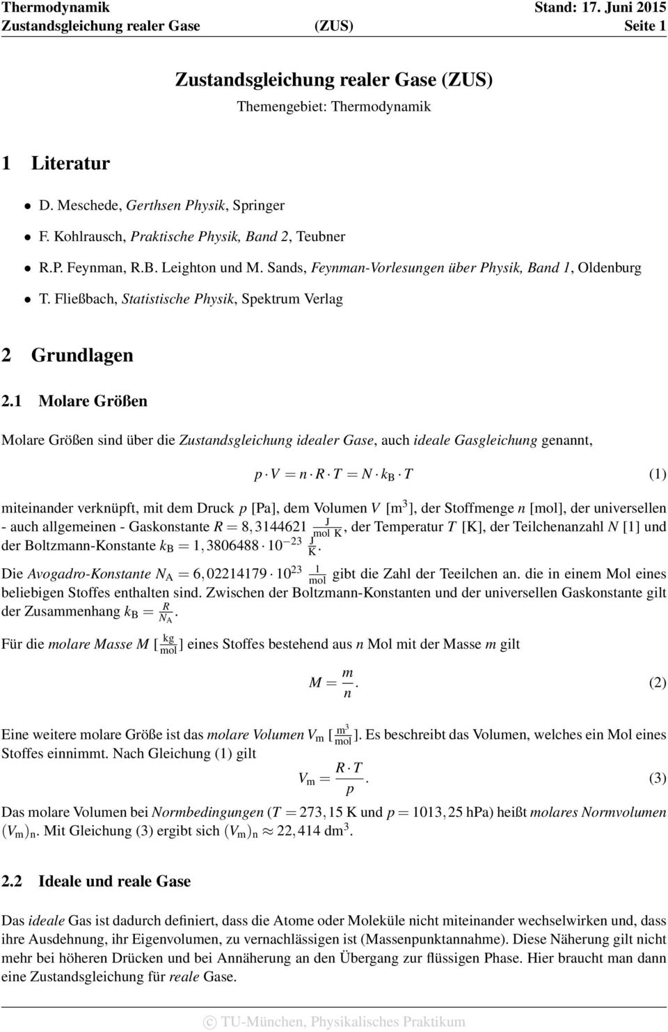 1 Molare Größen Molare Größen sind über die Zustandsgleichung idealer Gase, auch ideale Gasgleichung genannt, p V = n R T = N k B T (1) miteinander verknüpft, mit dem Druck p [Pa], dem Volumen V [m 3