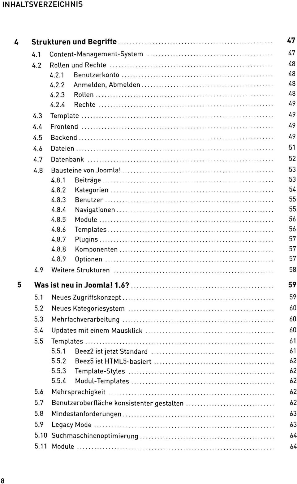 8.7 Plugins 57 4.8.8 Komponenten 57 4.8.9 Optionen 57 4.9 Weitere Strukturen 58 5 Was ist neu in Joomla! 1.6? 59 5.1 Neues Zugriffskonzept 59 5.2 Neues Kategoriesystem 60 5.