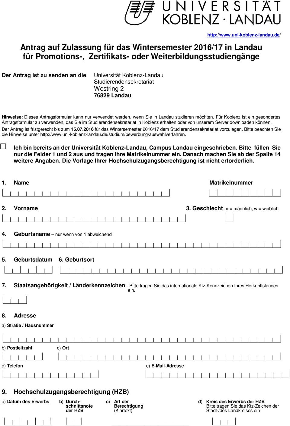Studierendensekretariat Westring 2 76829 Landau Hinweise: Dieses Antragsformular kann nur verwendet werden, wenn Sie in Landau studieren möchten.