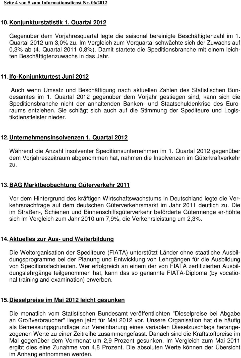 Ifo-Konjunkturtest Juni 2012 Auch wenn Umsatz und Beschäftigung nach aktuellen Zahlen des Statistischen Bundesamtes im 1.