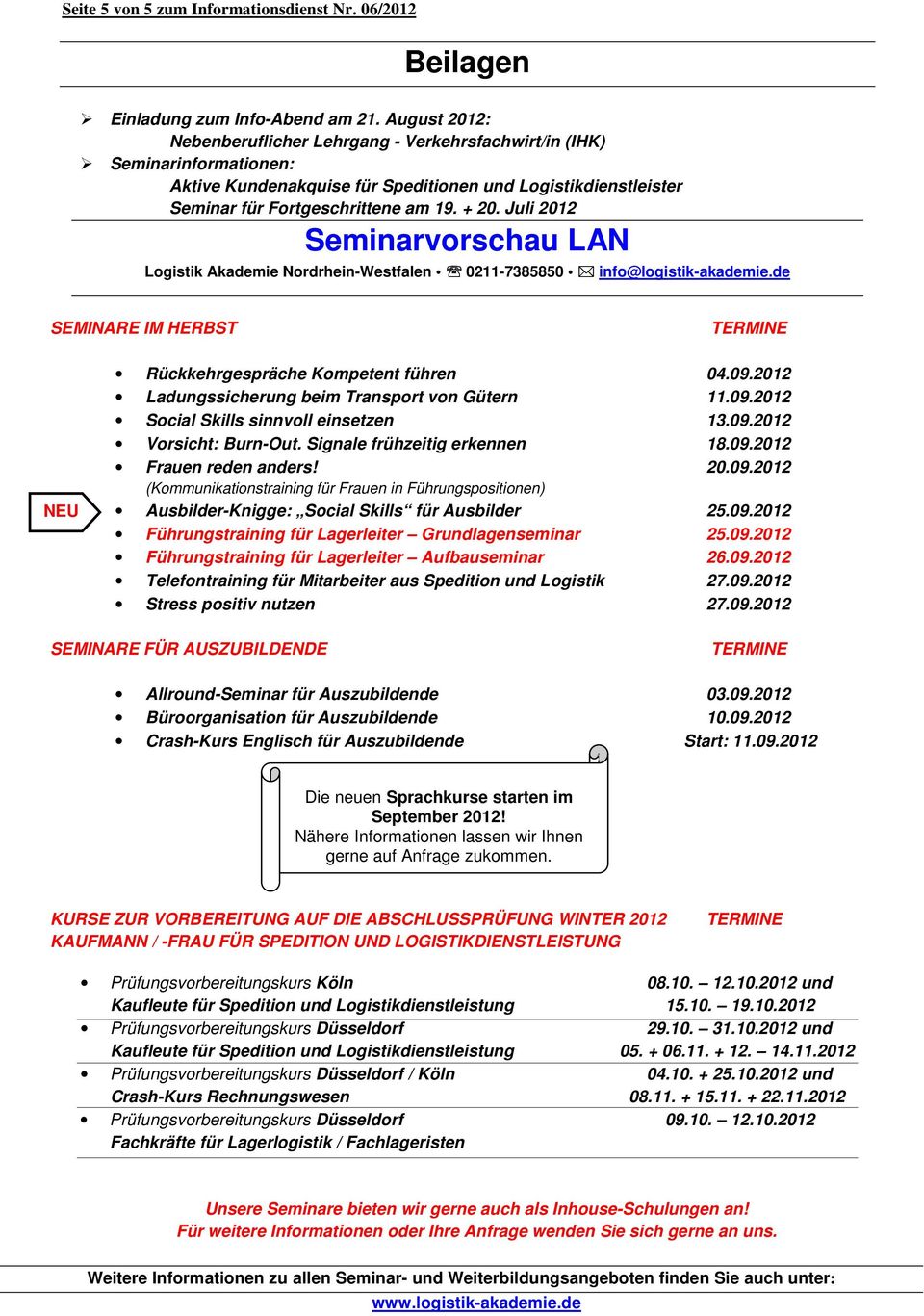 Juli 2012 Seminarvorschau LAN Logistik Akademie Nordrhein-Westfalen 0211-7385850 info@logistik-akademie.de SEMINARE IM HERBST NEU Rückkehrgespräche Kompetent führen 04.09.