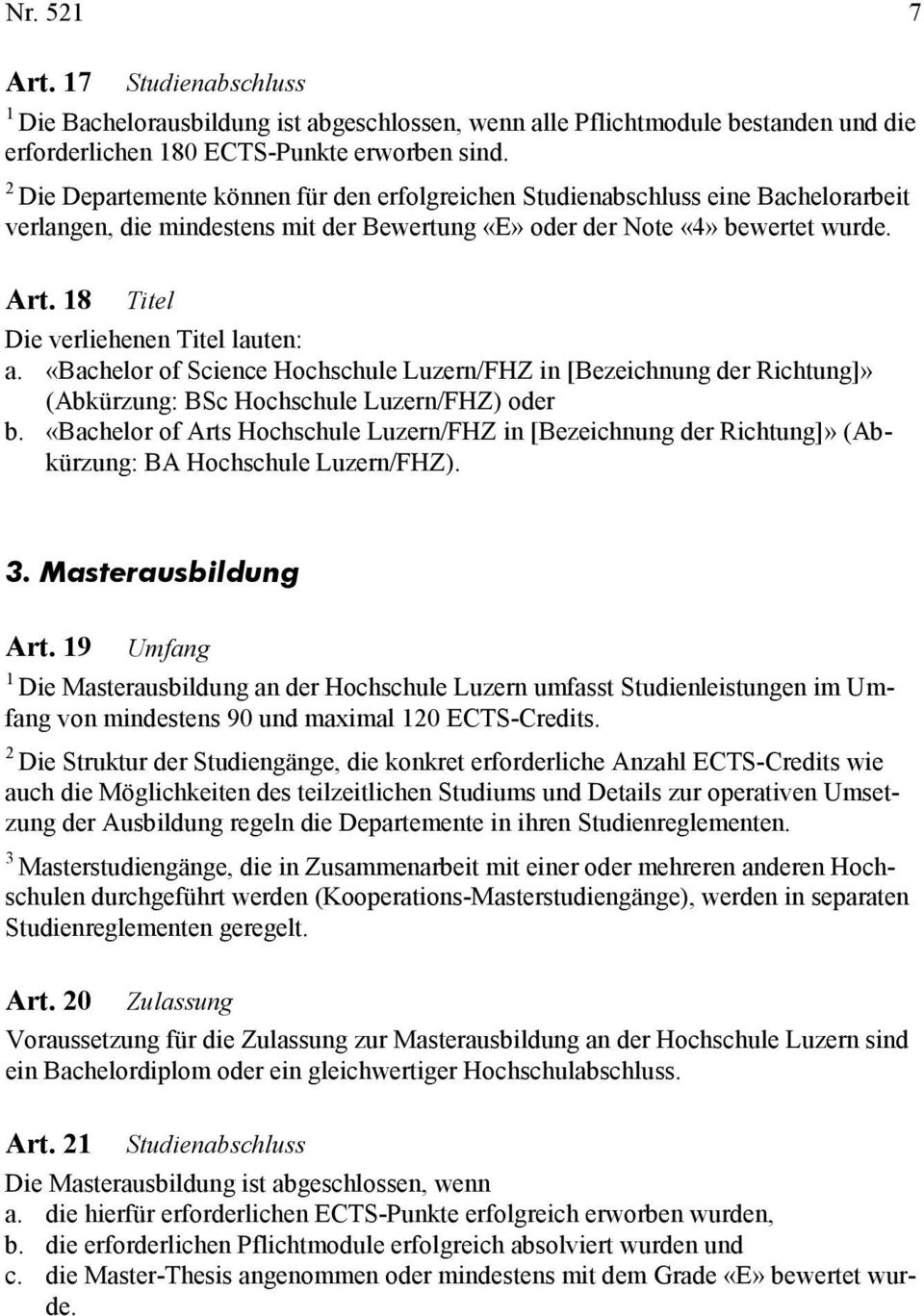 8 Titel Die verliehenen Titel lauten: a. «Bachelor of Science Hochschule Luzern/FHZ in [Bezeichnung der Richtung]» (Abkürzung: BSc Hochschule Luzern/FHZ) oder b.