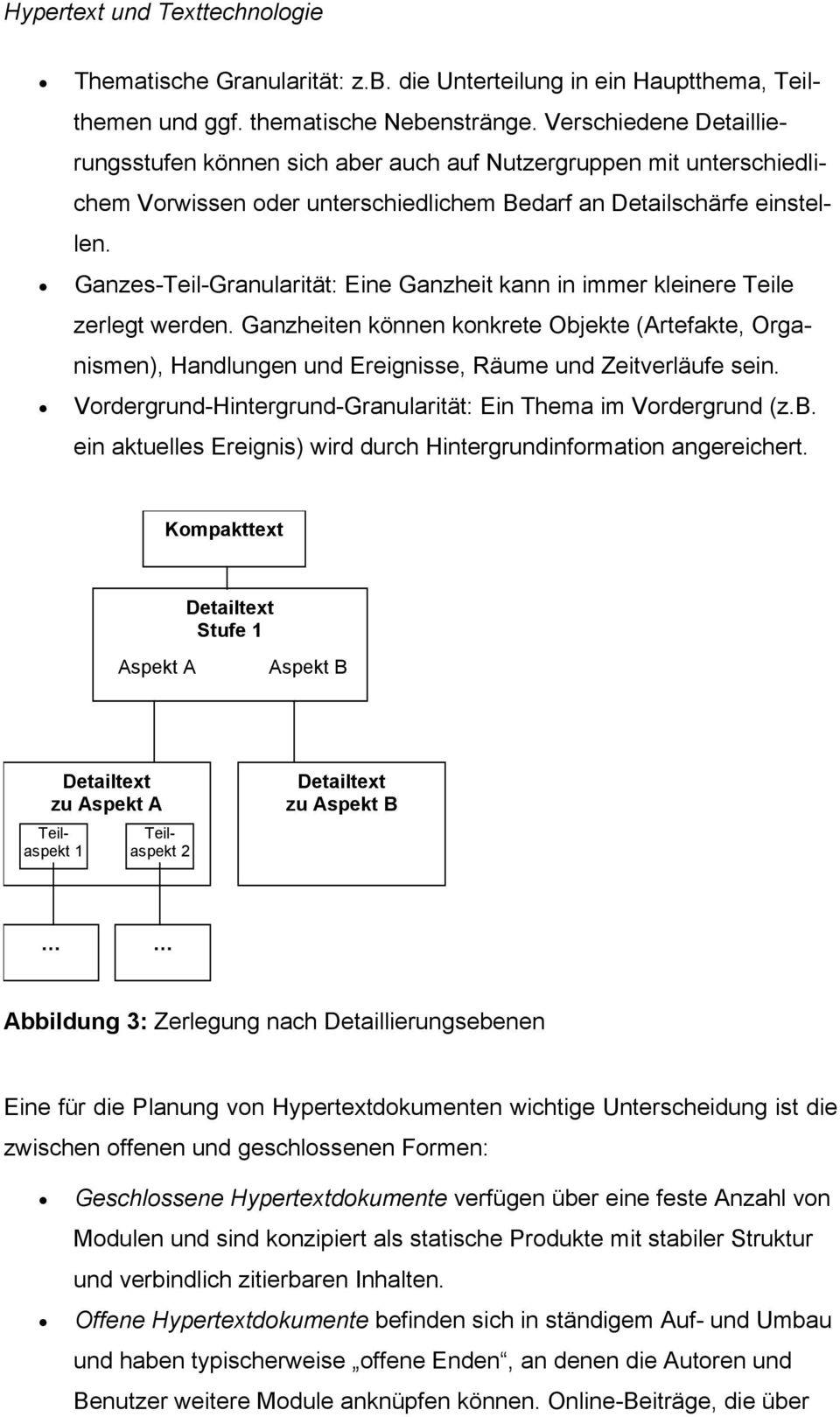 Ganzes-Teil-Granularität: Eine Ganzheit kann in immer kleinere Teile zerlegt werden. Ganzheiten können konkrete Objekte (Artefakte, Organismen), Handlungen und Ereignisse, Räume und Zeitverläufe sein.