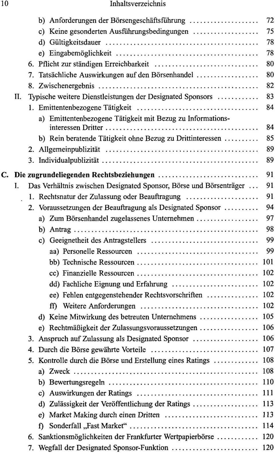 Emittentenbezogene Tätigkeit 84 a) Emittentenbezogene Tätigkeit mit Bezug zu Informationsinteressen Dritter 84 b) Rein beratende Tätigkeit ohne Bezug zu Drittinteressen 85 2. Allgemeinpublizität 89 3.