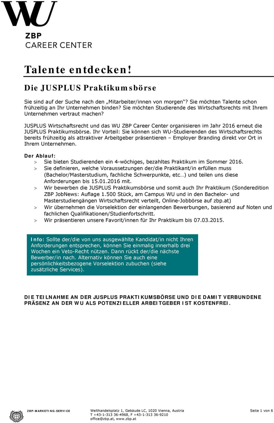 Ihr Vorteil: Sie können sich WU-Studierenden des Wirtschaftsrechts bereits frühzeitig als attraktiver Arbeitgeber präsentieren Employer Branding direkt vor Ort in Ihrem Unternehmen.