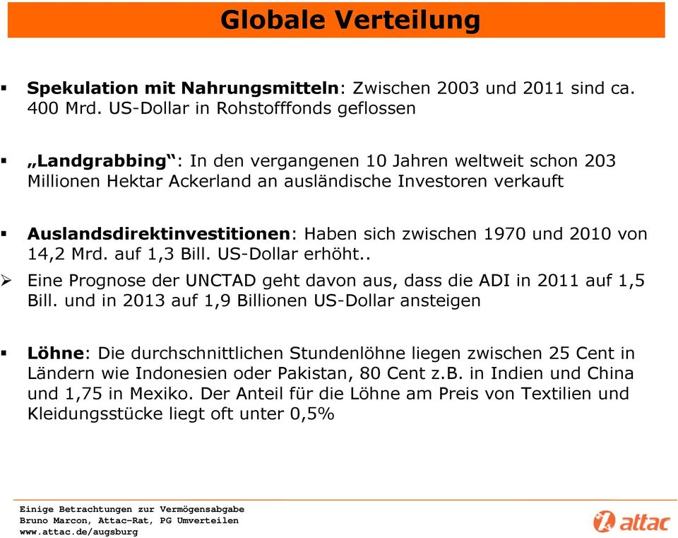 Auslandsdirektinvestitionen: Haben sich zwischen 1970 und 2010 von 14,2 Mrd. auf 1,3 Bill. US-Dollar erhöht.. Eine Prognose der UNCTAD geht davon aus, dass die ADI in 2011 auf 1,5 Bill.