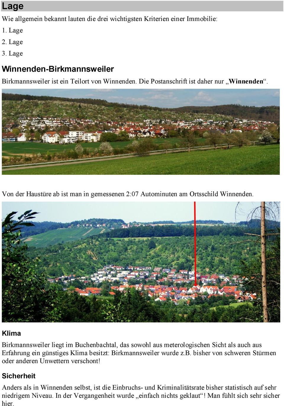 Klima Birkmannsweiler liegt im Buchenbachtal, das sowohl aus meterologischen Sicht als auch aus Erfahrung ein günstiges Klima besitzt: Birkmannsweiler wurde z.b. bisher von schweren Stürmen oder anderen Unwettern verschont!