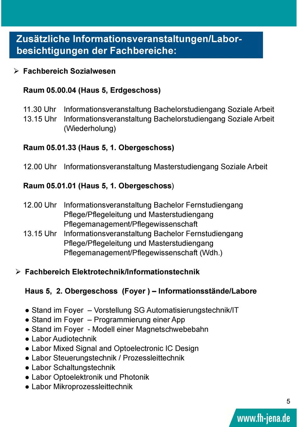 00 Uhr Informationsveranstaltung Masterstudiengang Soziale Arbeit Raum 05.01.01 (Haus 5, 1. Obergeschoss) 12.