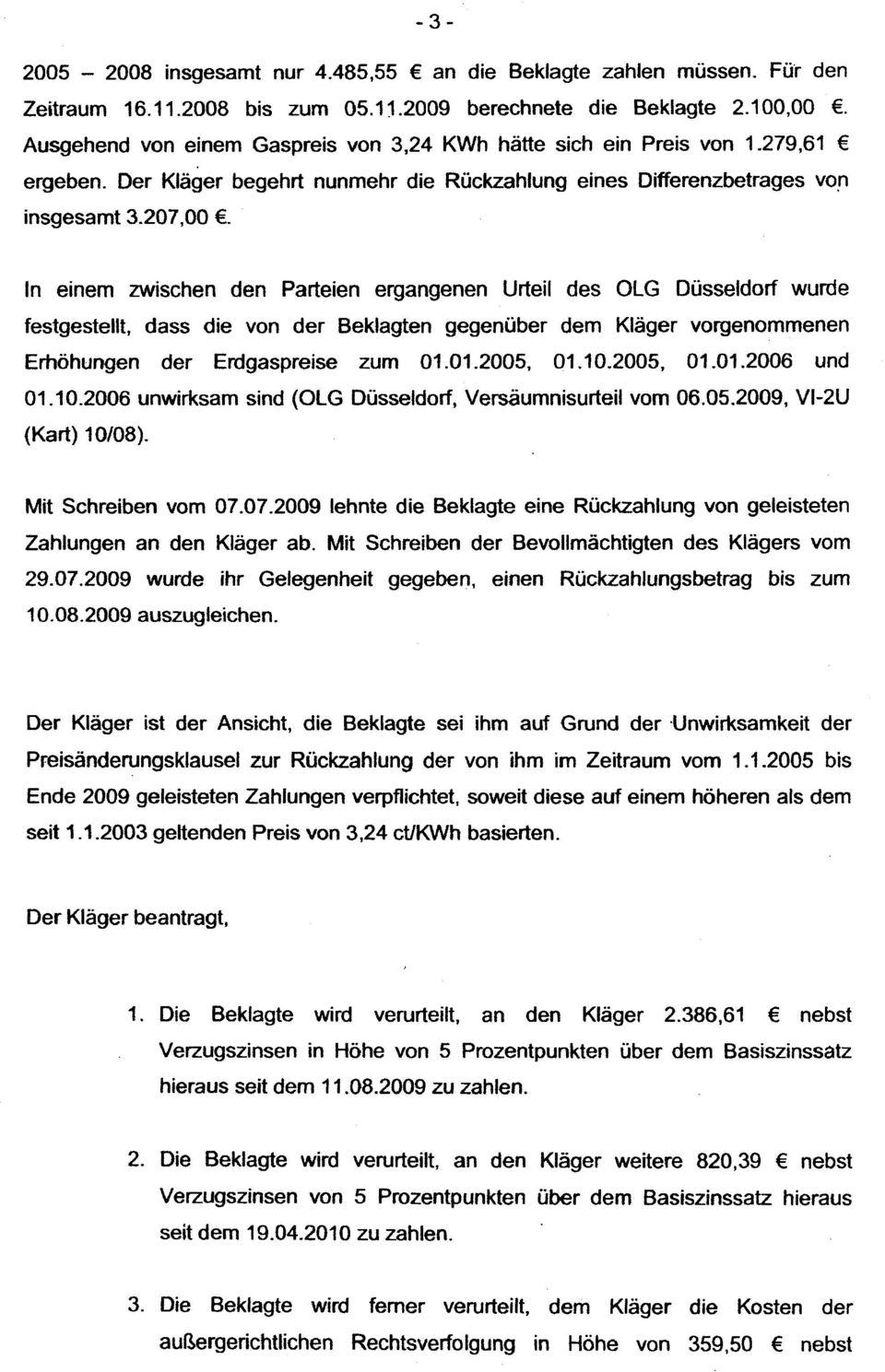 In einem zwischen den Parteien ergangenen Urteil des OlG Düsseldorf wurde festgestellt, dass die von der Beklagten gegenüber dem Kläger vorgenommenen Erhöhungen der Erdgaspreise zum 01.01.2005, 01.10.