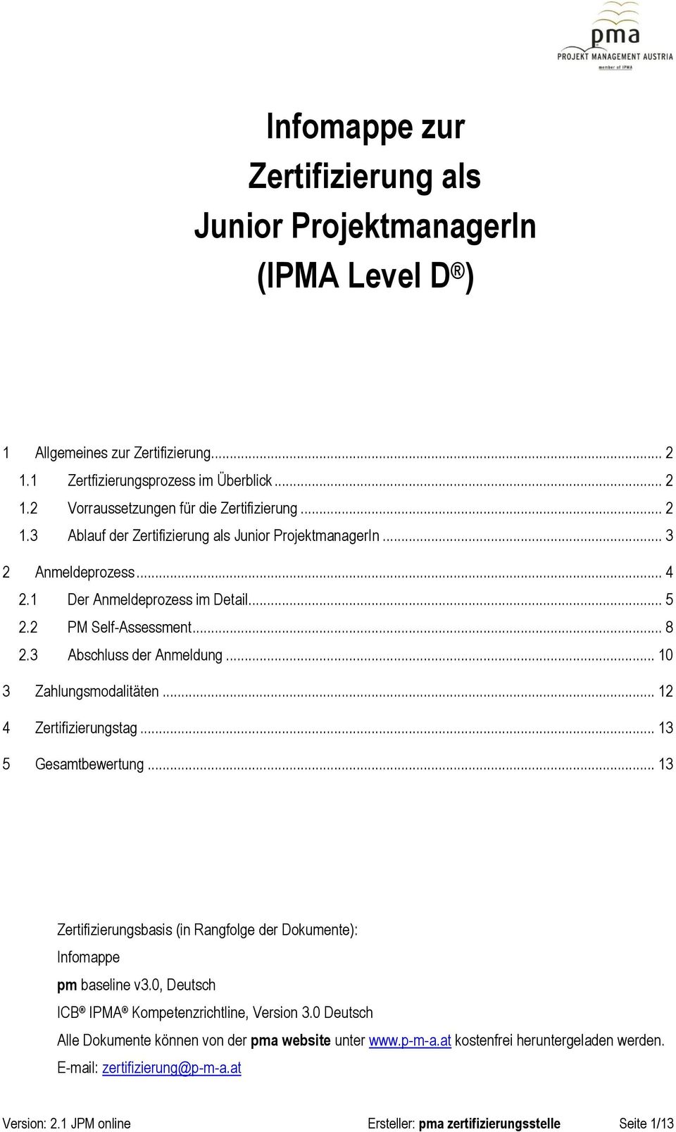 .. 10 3 Zahlungsmdalitäten... 12 4 Zertifizierungstag... 13 5 Gesamtbewertung... 13 Zertifizierungsbasis (in Rangflge der Dkumente): Infmappe pm baseline v3.